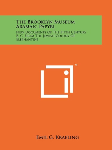 The Brooklyn Museum Aramaic Papyri New Documents Of The Fifth Century B. C. From The Jewish Colony Of Elephantine