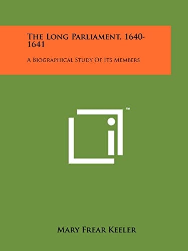 The Long Parliament, 1640-1641 A Biographical Study Of Its Members