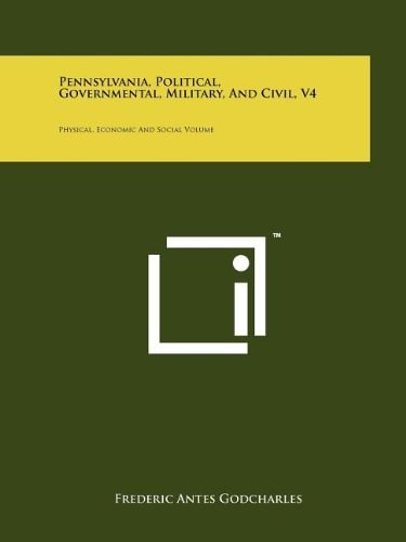Pennsylvania, Political, Governmental, Military, and Civil, V4 Physical, Economic and Social Volume