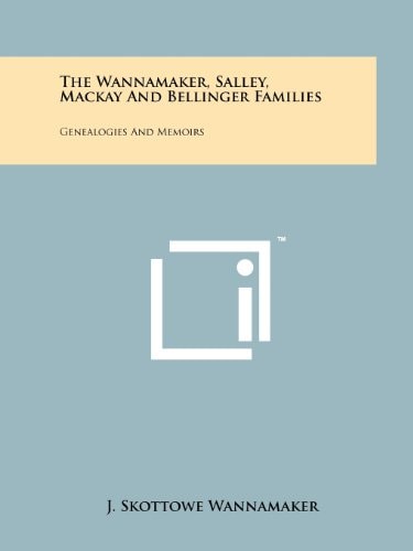 The Wannamaker Salley, MacKay and Bellinger Families Genealogies and Memoirs