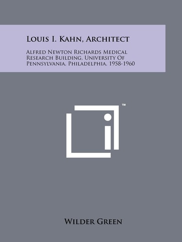 Louis I. Kahn, Architect Alfred Newton Richards Medical Research Building, University Of Pennsylvania, Philadelphia, 1958-1960
