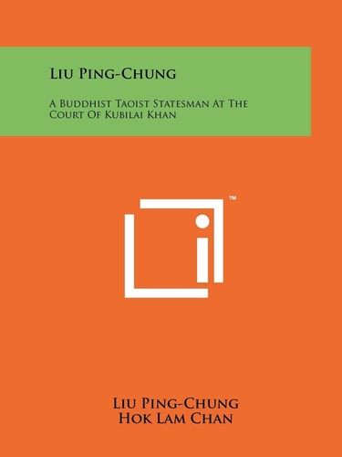 Liu Ping-Chung A Buddhist Taoist Statesman At The Court Of Kubilai Khan
