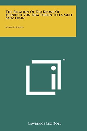 The Relation of Diu Krone of Heinrich Von Dem Turlin to La Mule Sanz Frain A Study in Sources
