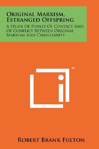 Original Marxism, Estranged Offspring A Study of Points of Contact and of Conflict Between Original Marxism and Christianity