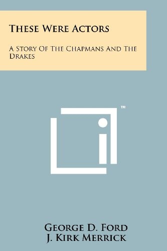 These Were Actors A Story Of The Chapmans And The Drakes