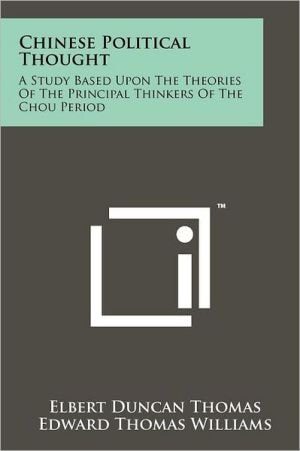 Chinese Political Thought A Study Based Upon the Theories of the Principal Thinkers of the Chou Period
