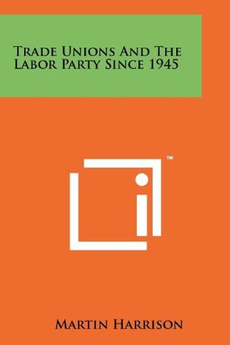 Trade Unions and the Labor Party Since 1945