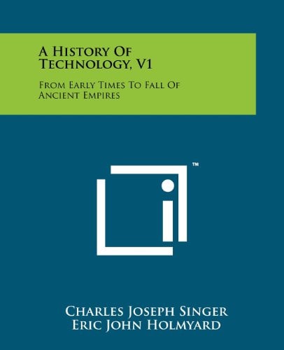 A History Of Technology, V1 From Early Times To Fall Of Ancient Empires