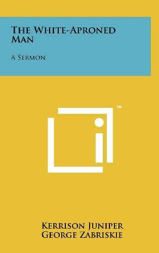 The White-Aproned Man A Sermon