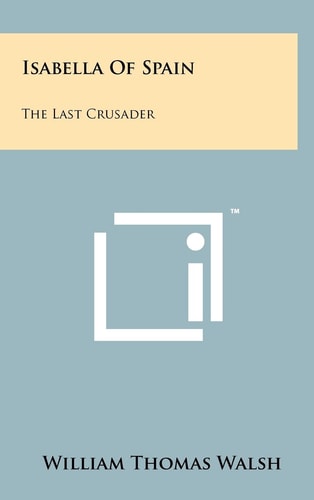 Isabella Of Spain The Last Crusader