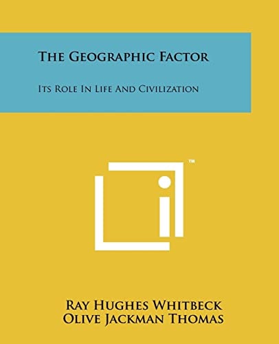 The Geographic Factor Its Role in Life and Civilization