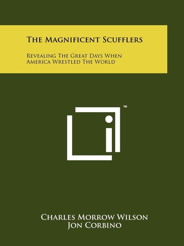 The Magnificent Scufflers Revealing The Great Days When America Wrestled The World