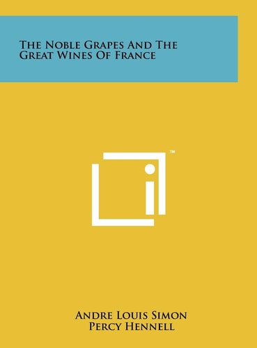The Noble Grapes And The Great Wines Of France