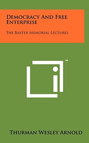Democracy and Free Enterprise The Baxter Memorial Lectures