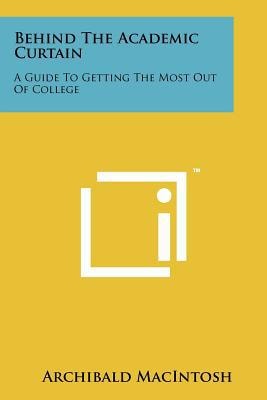 Behind the Academic Curtain A Guide to Getting the Most Out of College