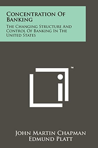 Concentration Of Banking The Changing Structure And Control Of Banking In The United States