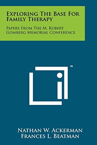 Exploring the Base for Family Therapy Papers from the M. Robert Gomberg Memorial Conference