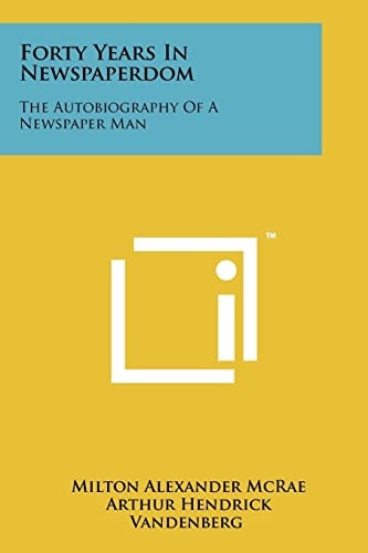 Forty Years in Newspaperdom The Autobiography of a Newspaper Man