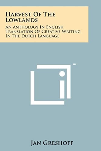 Harvest of the Lowlands An Anthology in English Translation of Creative Writing in the Dutch Language