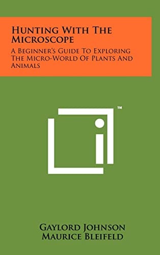 Hunting With The Microscope A Beginner's Guide To Exploring The Micro-World Of Plants And Animals