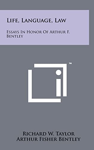 Life, Language, Law Essays In Honor Of Arthur F. Bentley