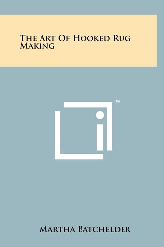 The Art Of Hooked Rug Making