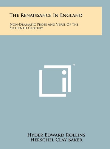 The Renaissance In England Non-Dramatic Prose And Verse Of The Sixteenth Century