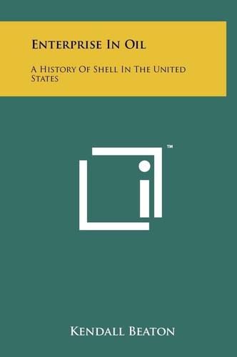 Enterprise In Oil A History Of Shell In The United States