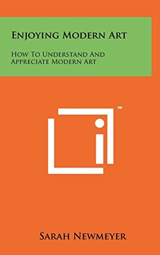 Enjoying Modern Art How To Understand And Appreciate Modern Art