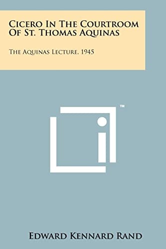 Cicero In The Courtroom Of St. Thomas Aquinas The Aquinas Lecture, 1945