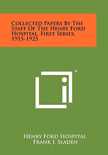 Collected Papers by the Staff of the Henry Ford Hospital, First Series, 1915-1925