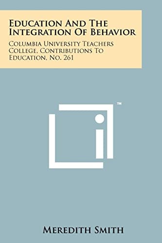 Education and the Integration of Behavior Columbia University Teachers College, Contributions to Education, No. 261