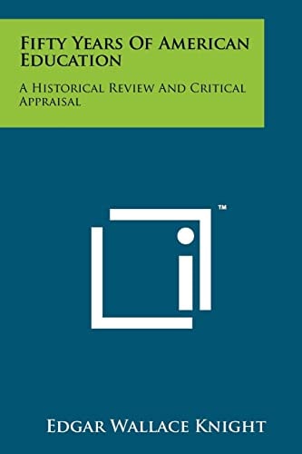 Fifty Years of American Education A Historical Review and Critical Appraisal