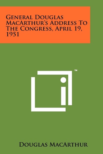 General Douglas MacArthur's Address to the Congress, April 19, 1951