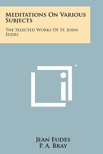 Meditations On Various Subjects The Selected Works Of St. John Eudes