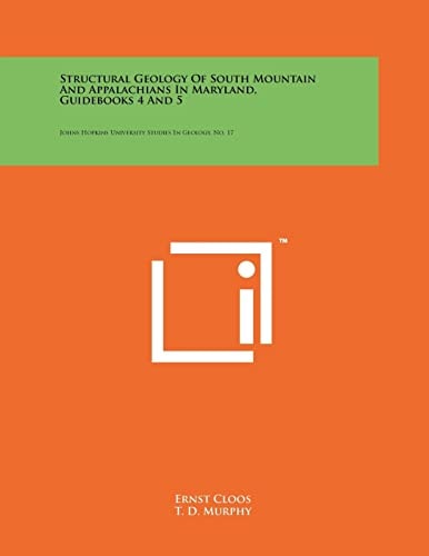 Structural Geology Of South Mountain And Appalachians In Maryland, Guidebooks 4 And 5 Johns Hopkins University Studies In Geology, No. 17