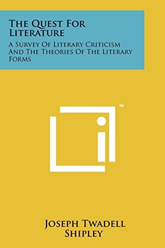 The Quest for Literature A Survey of Literary Criticism and the Theories of the Literary Forms