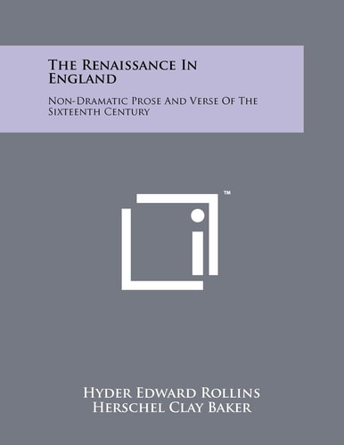 The Renaissance In England Non-Dramatic Prose And Verse Of The Sixteenth Century