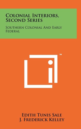 Colonial Interiors, Second Series Southern Colonial and Early Federal