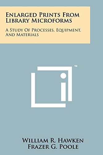 Enlarged Prints from Library Microforms A Study of Processes, Equipment, and Materials