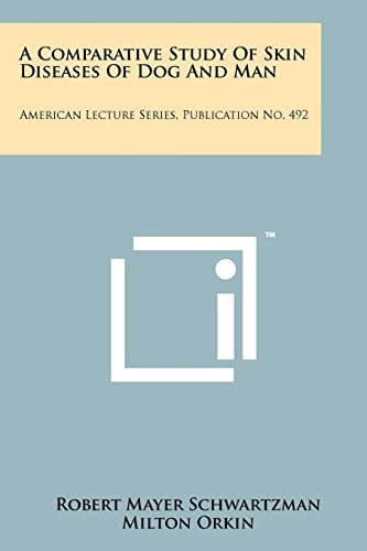 A Comparative Study of Skin Diseases of Dog and Man American Lecture Series, Publication No. 492