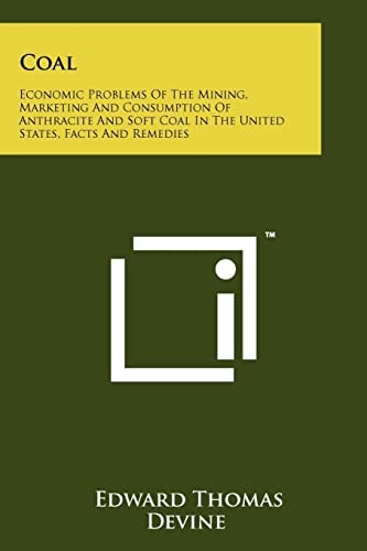 Coal Economic Problems of the Mining, Marketing and Consumption of Anthracite and Soft Coal in the United States, Facts and