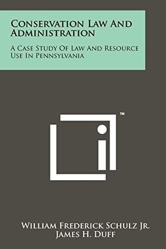 Conservation Law and Administration A Case Study of Law and Resource Use in Pennsylvania