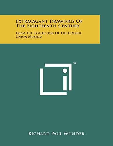 Extravagant Drawings of the Eighteenth Century From the Collection of the Cooper Union Museum