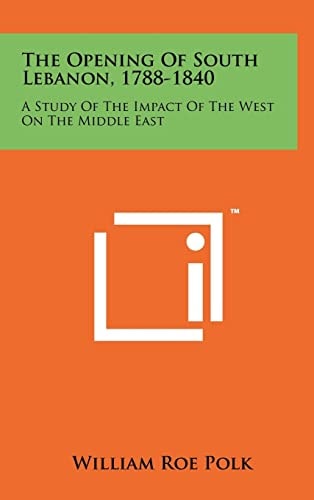 The Opening of South Lebanon, 1788-1840 A Study of the Impact of the West on the Middle East