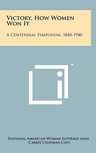 Victory, How Women Won It A Centennial Symposium, 1840-1940