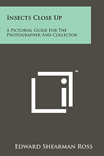 Insects Close Up A Pictorial Guide for the Photographer and Collector