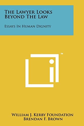 The Lawyer Looks Beyond the Law Essays in Human Dignity