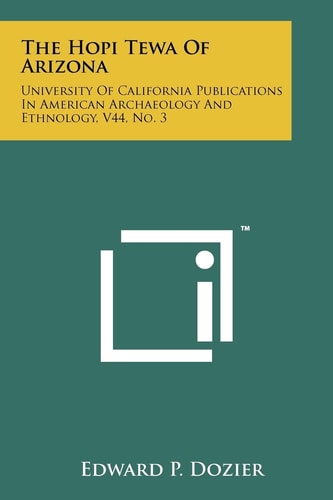 The Hopi Tewa Of Arizona University Of California Publications In American Archaeology And Ethnology, V44, No. 3