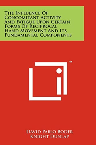 The Influence of Concomitant Activity and Fatigue Upon Certain Forms of Reciprocal Hand Movement and Its Fundamental Components